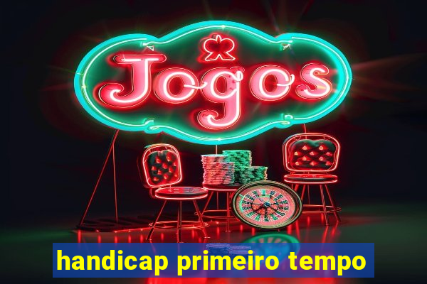 handicap primeiro tempo